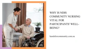 Why Is NDIS Community Nursing Vital For Participants Well-being