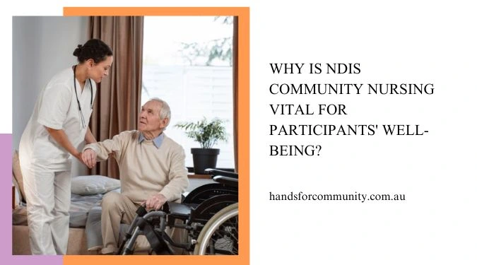 Why Is NDIS Community Nursing Vital For Participants’ Well-being?