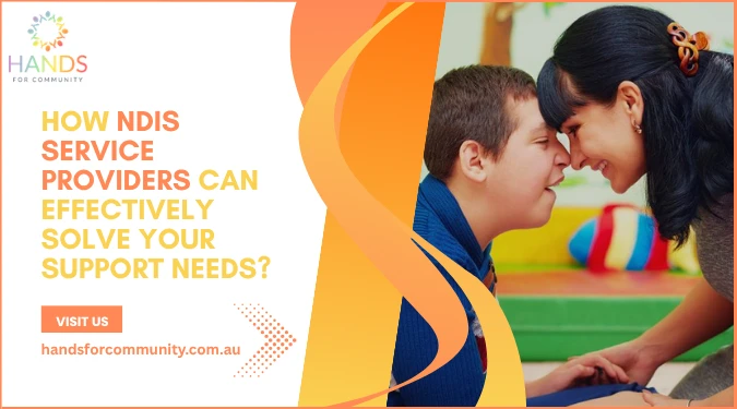 How NDIS Service Providers Can Effectively Solve Your Support Needs?
