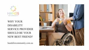 Why Your Disability Service Provider Should Be Your New Best Friend
